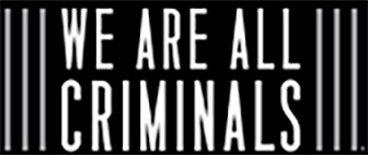 We Are All Criminals
